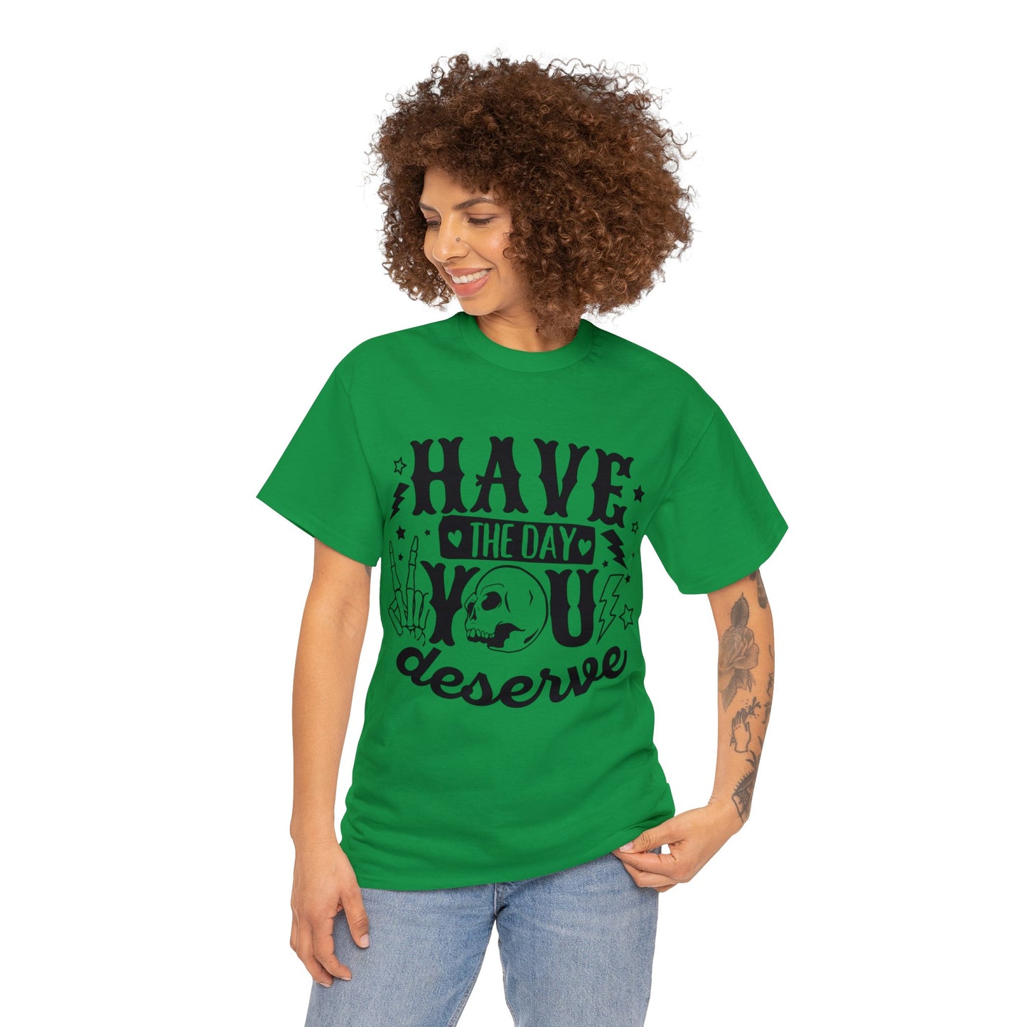 Have the Day You Deserve Heavy Cotton Tee