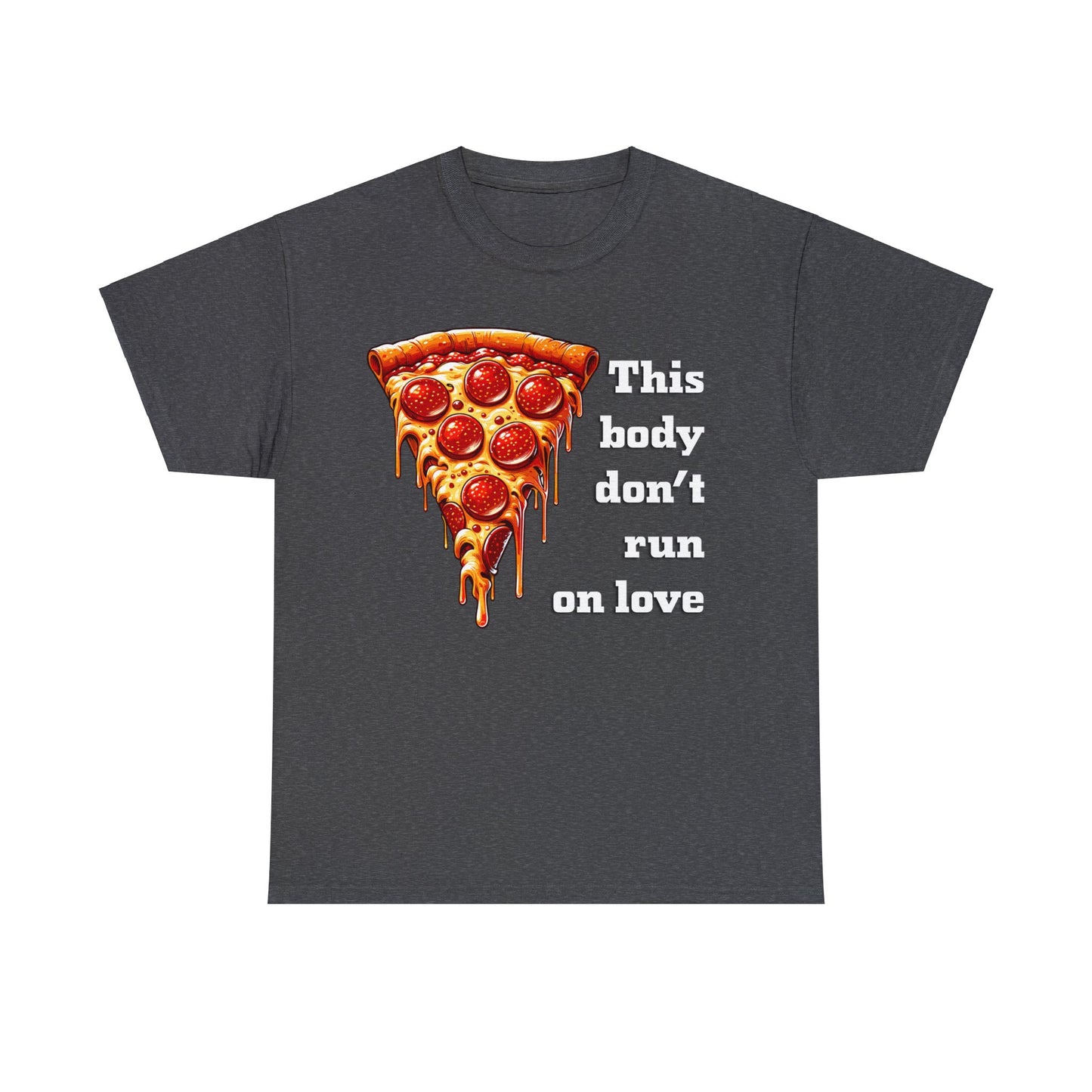 This Body Don't Run on Love Pizza Heavy Cotton Tee