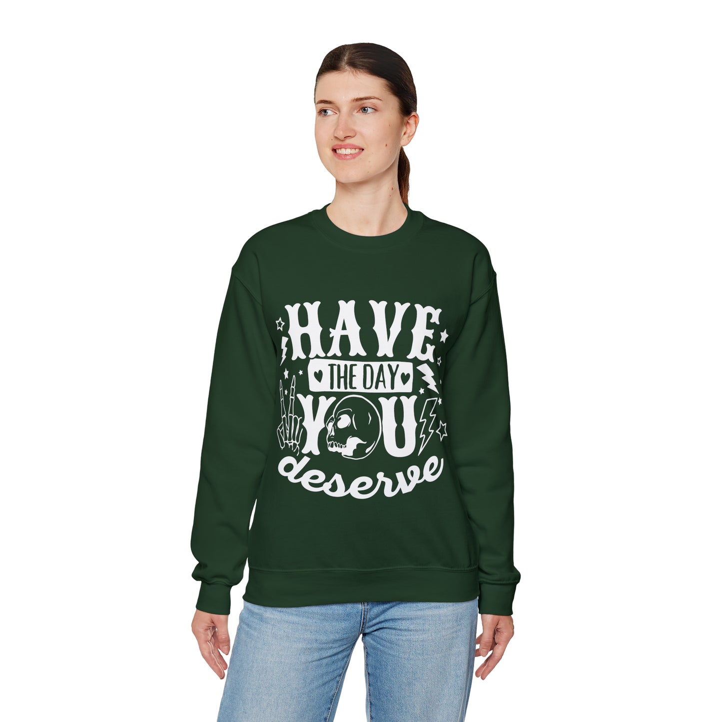 Have the Day You Deserve Crewneck Sweatshirt