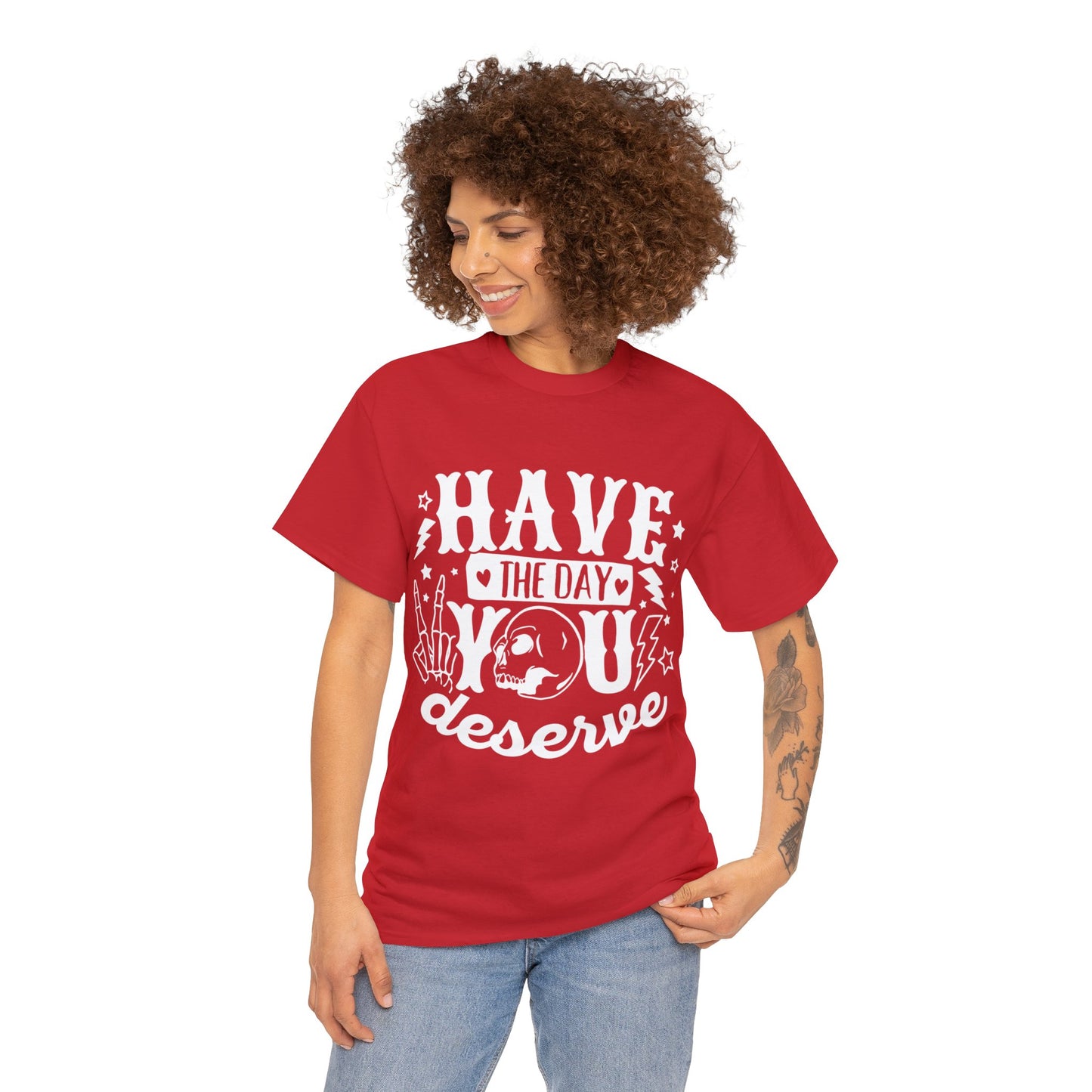 Have the Day You Deserve Heavy Cotton Tee