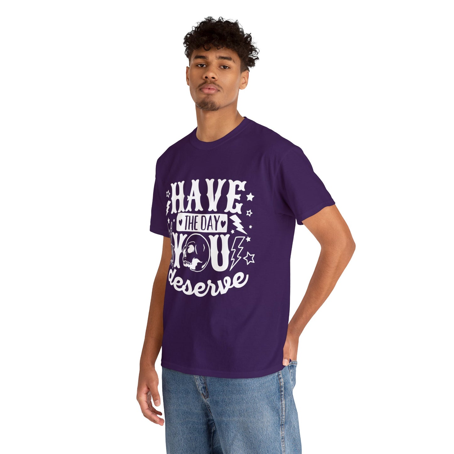 Have the Day You Deserve Heavy Cotton Tee