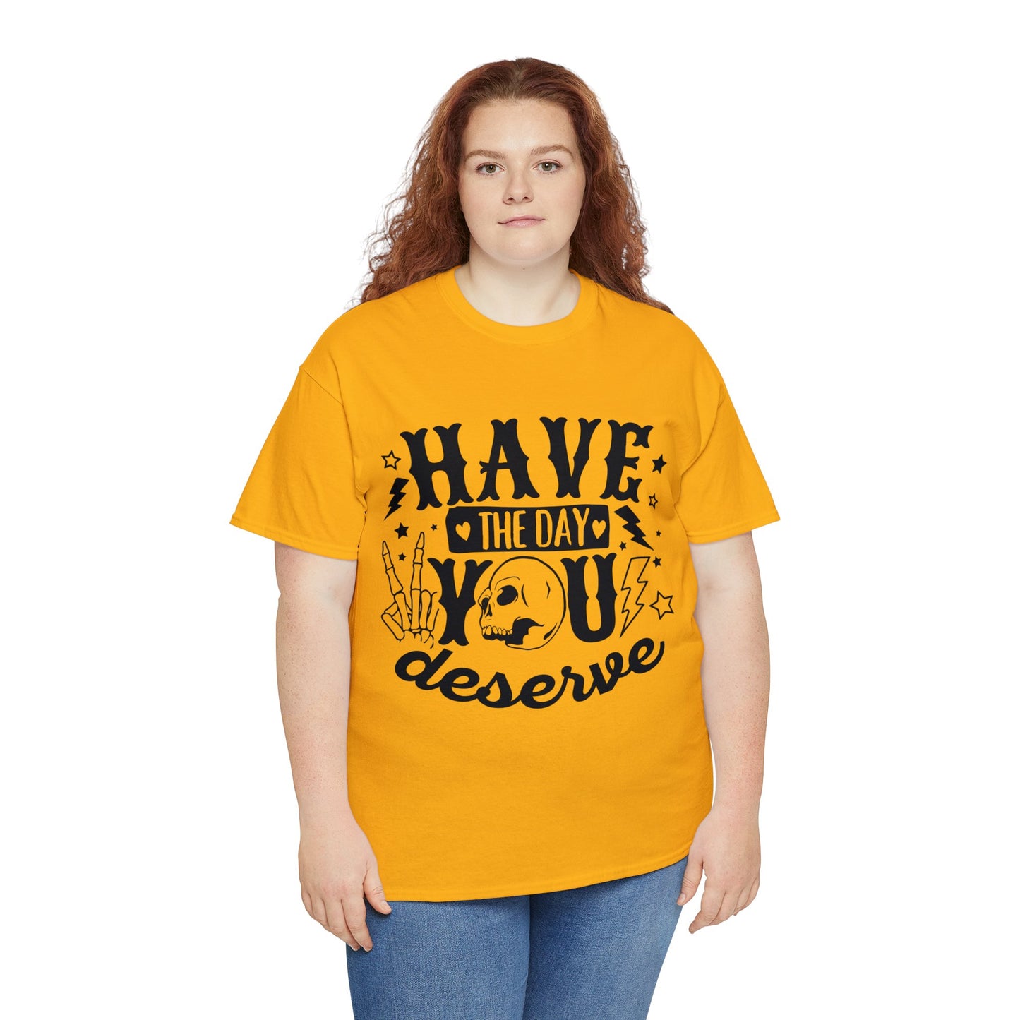 Have the Day You Deserve Heavy Cotton Tee