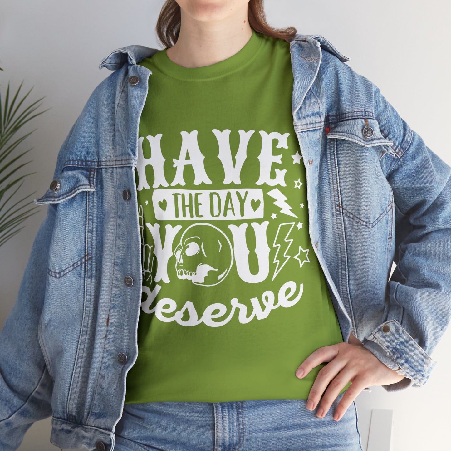 Have the Day You Deserve Heavy Cotton Tee