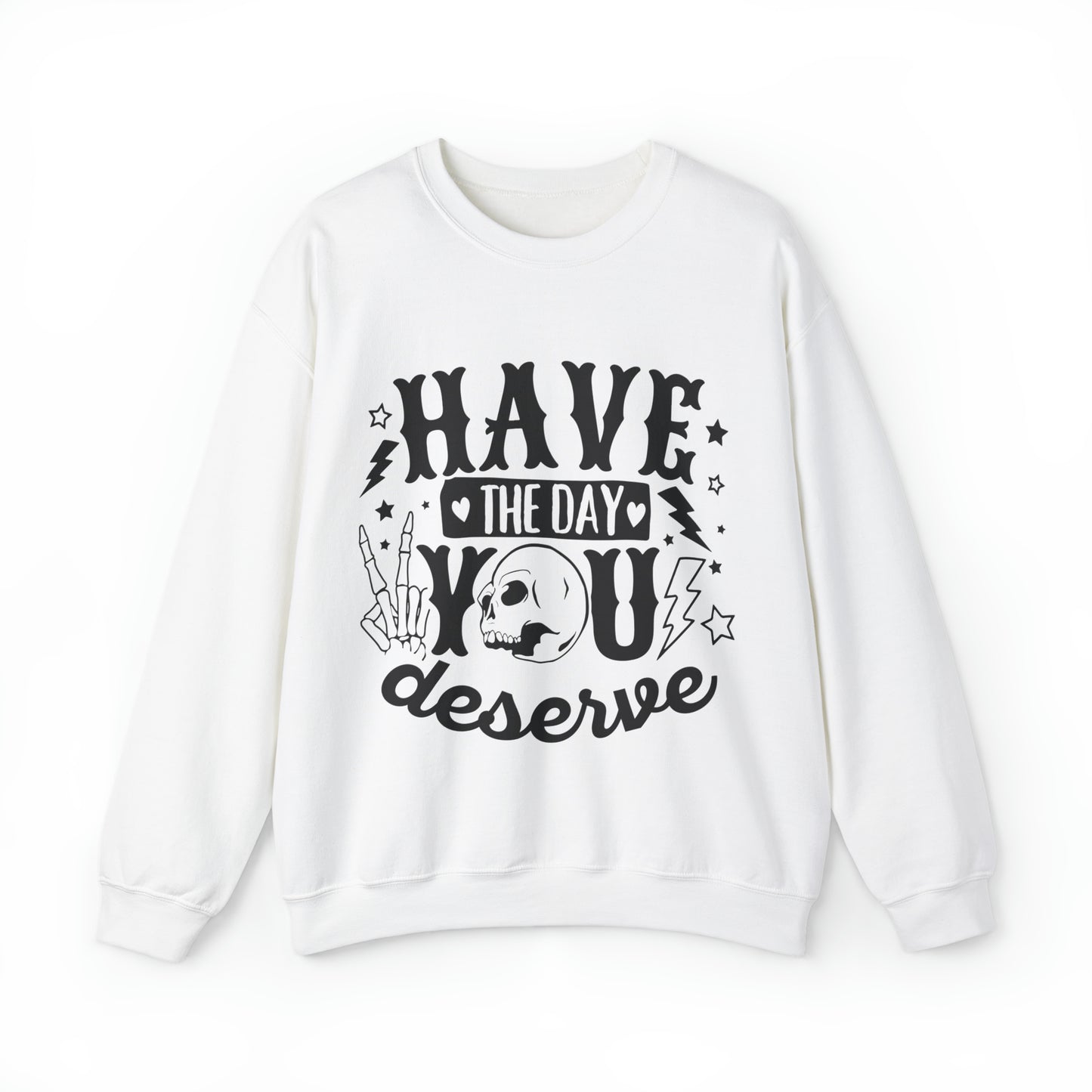 Have the Day You Deserve Crewneck Sweatshirt