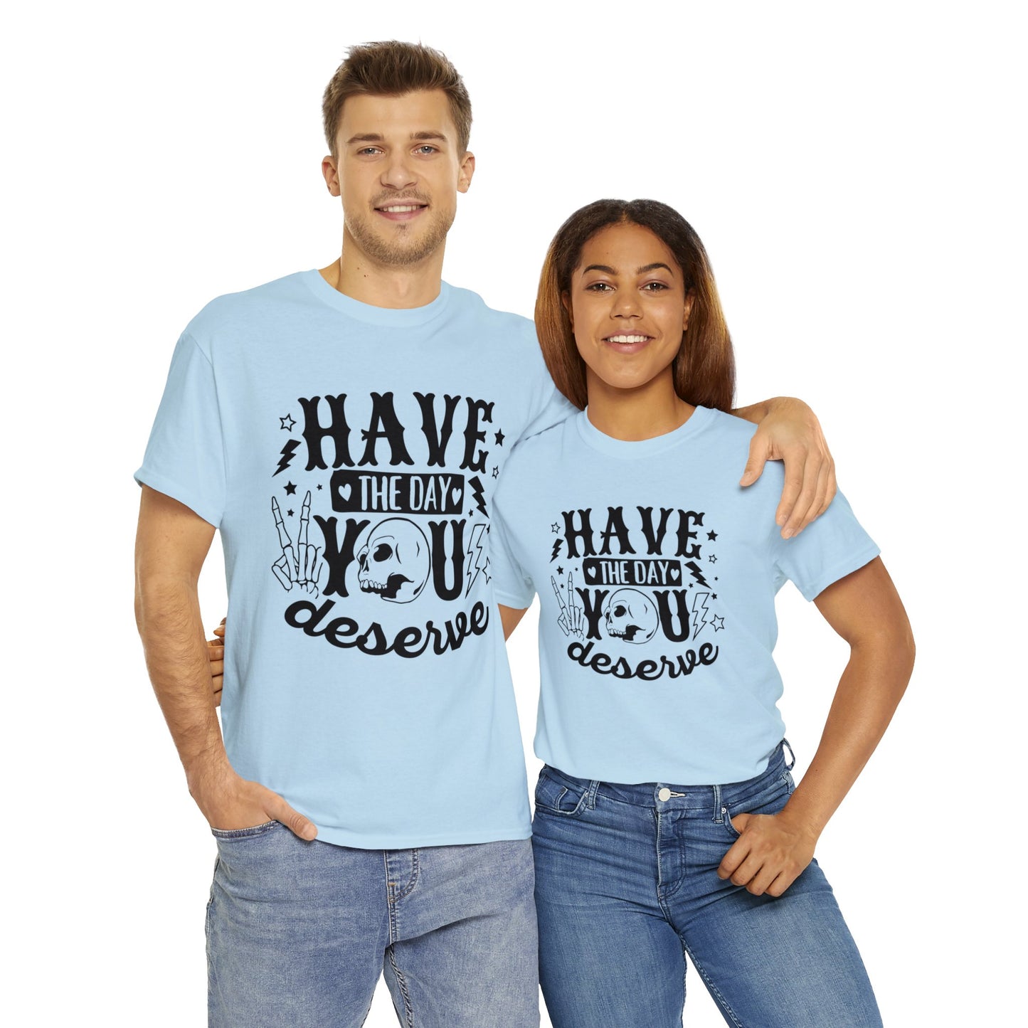 Have the Day You Deserve Heavy Cotton Tee