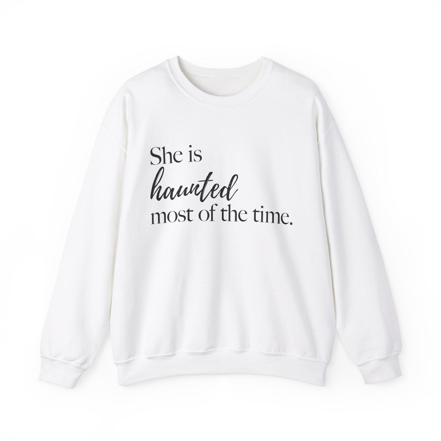 She is Haunted Most of the Time Crewneck Sweatshirt Moody Ghosts Ethereal Mysterious