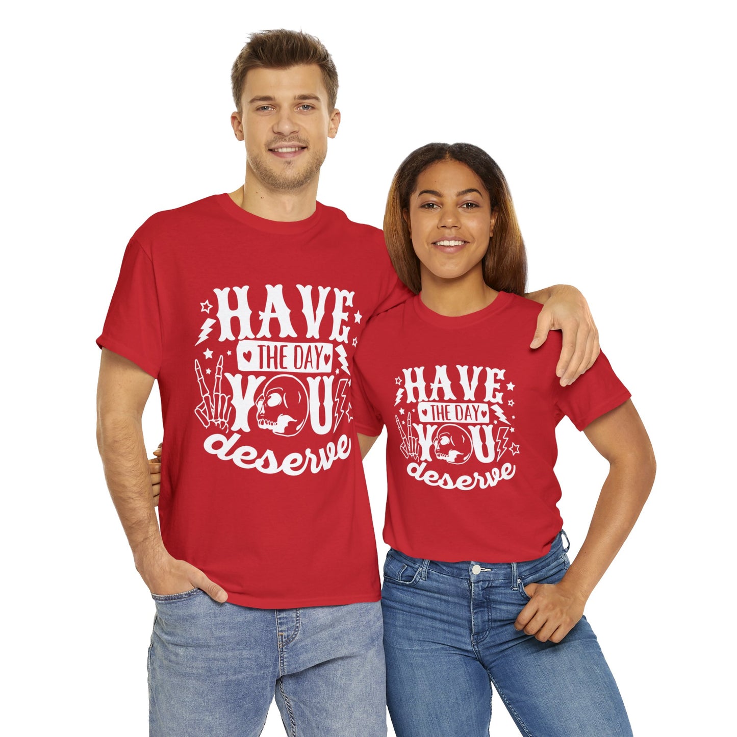 Have the Day You Deserve Heavy Cotton Tee