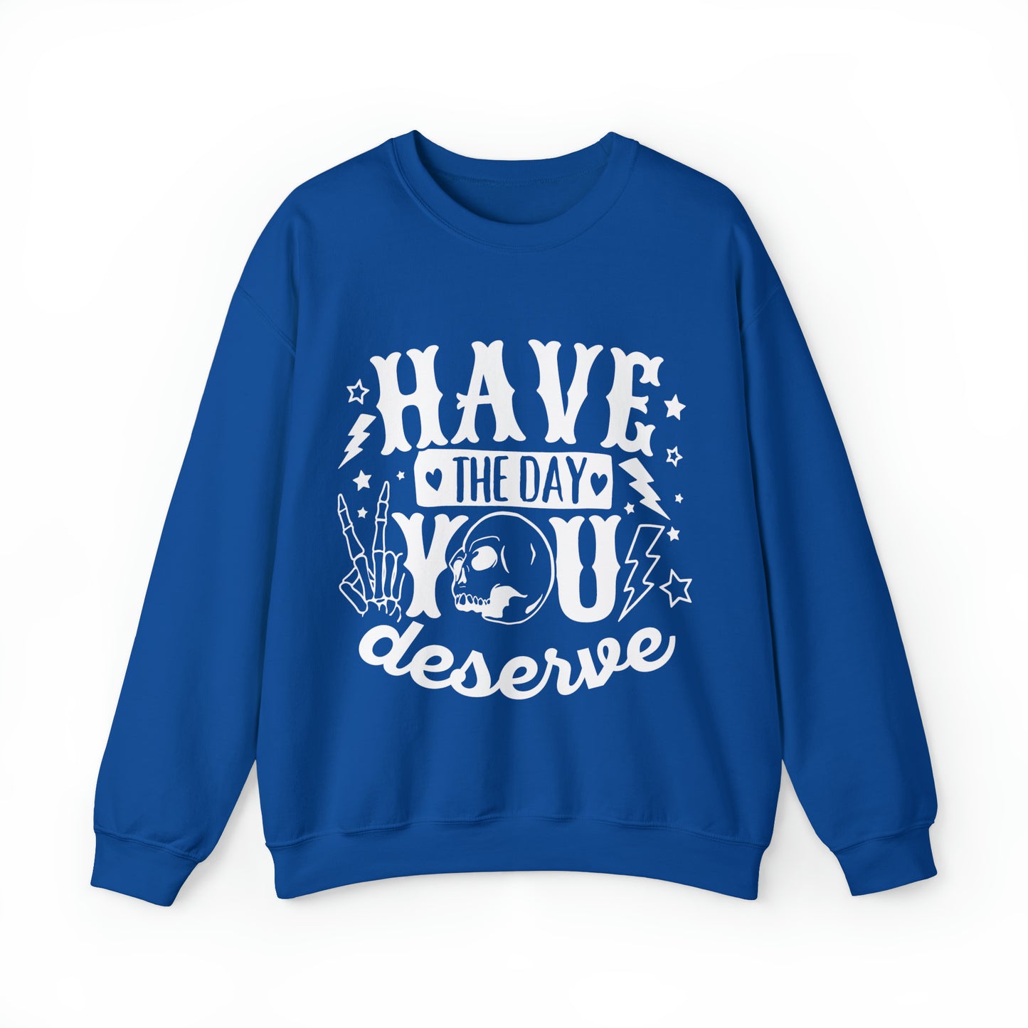 Have the Day You Deserve Crewneck Sweatshirt