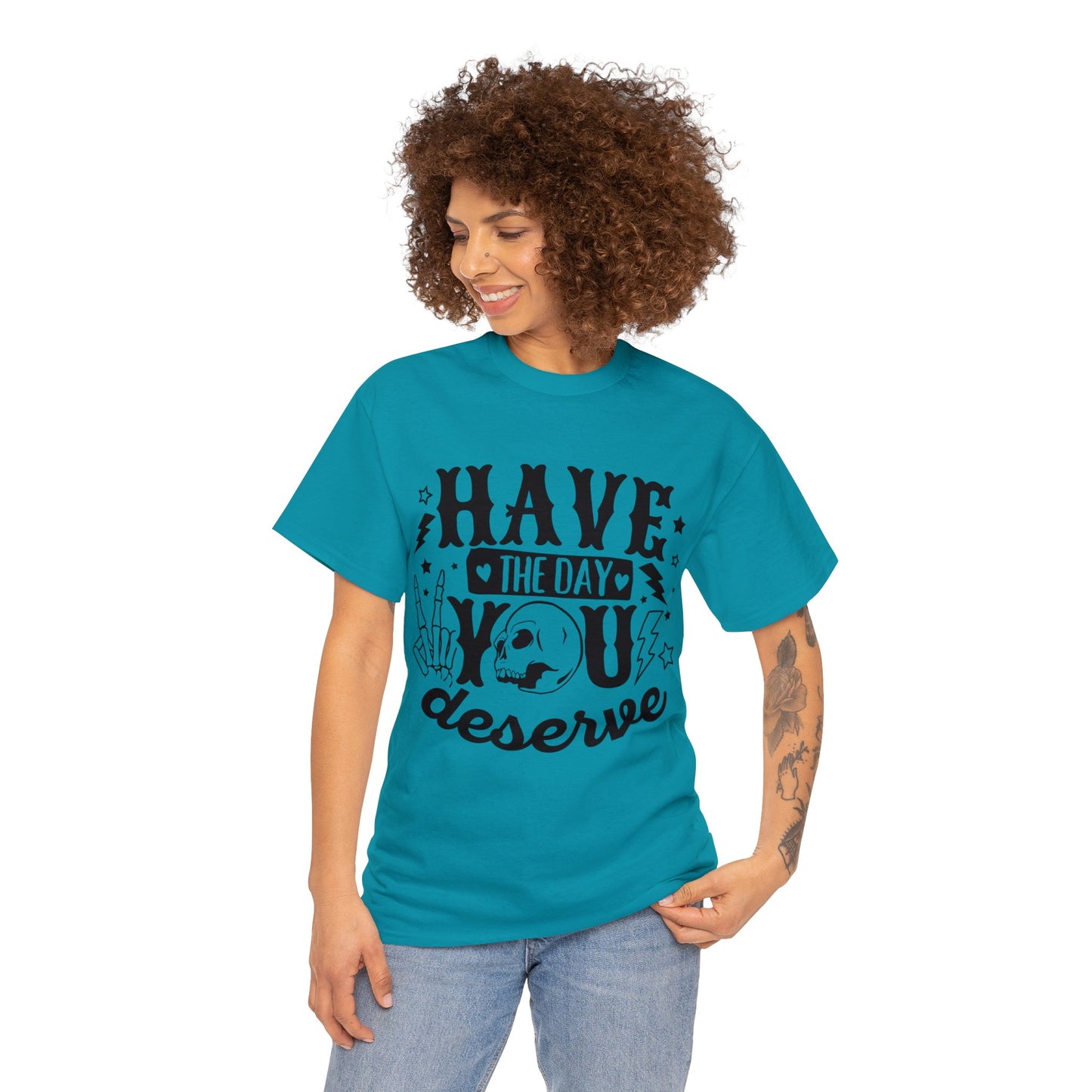 Have the Day You Deserve Heavy Cotton Tee