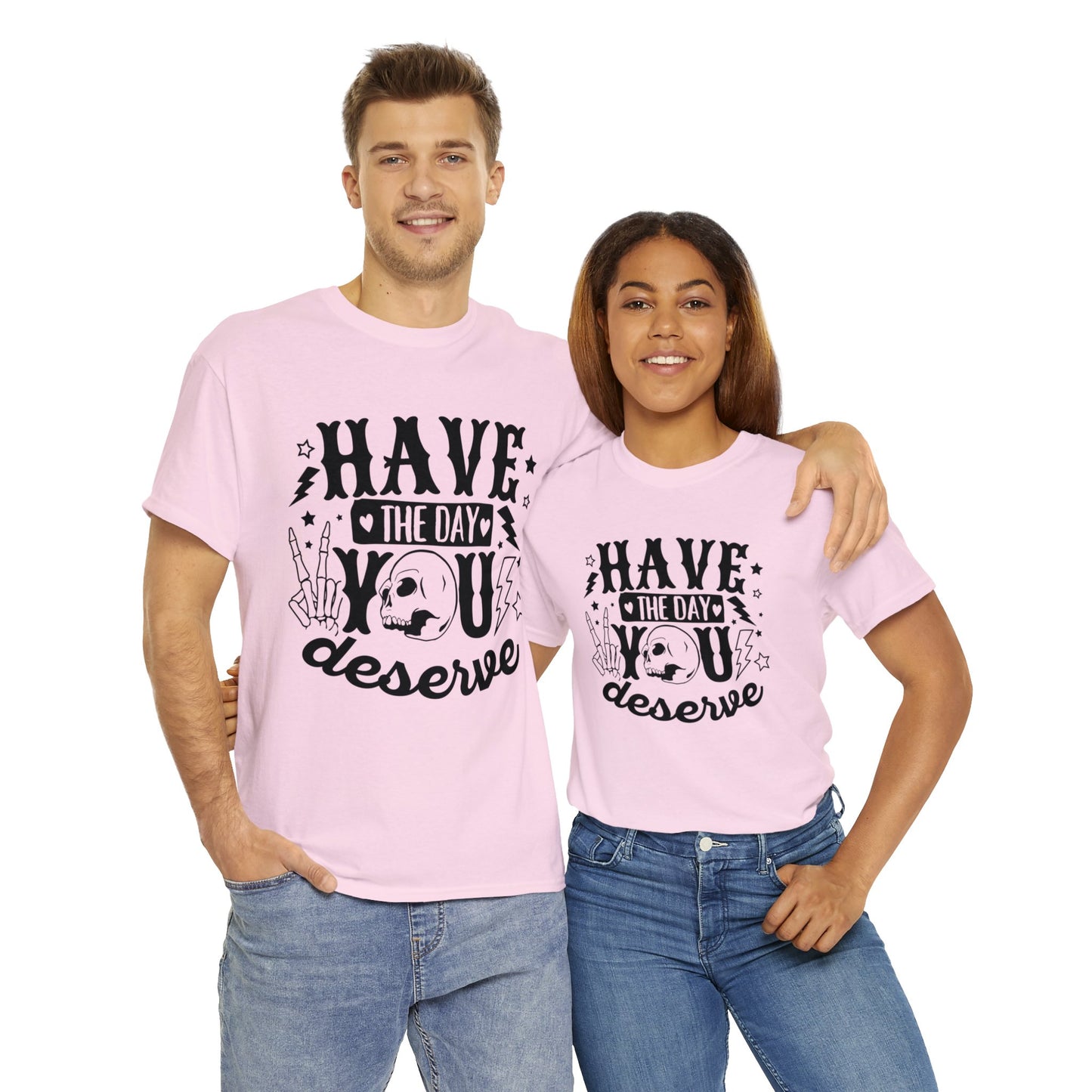 Have the Day You Deserve Heavy Cotton Tee