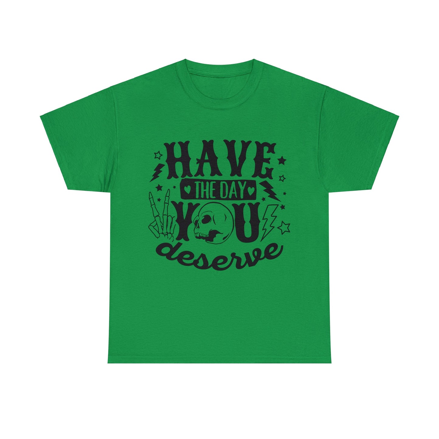 Have the Day You Deserve Heavy Cotton Tee