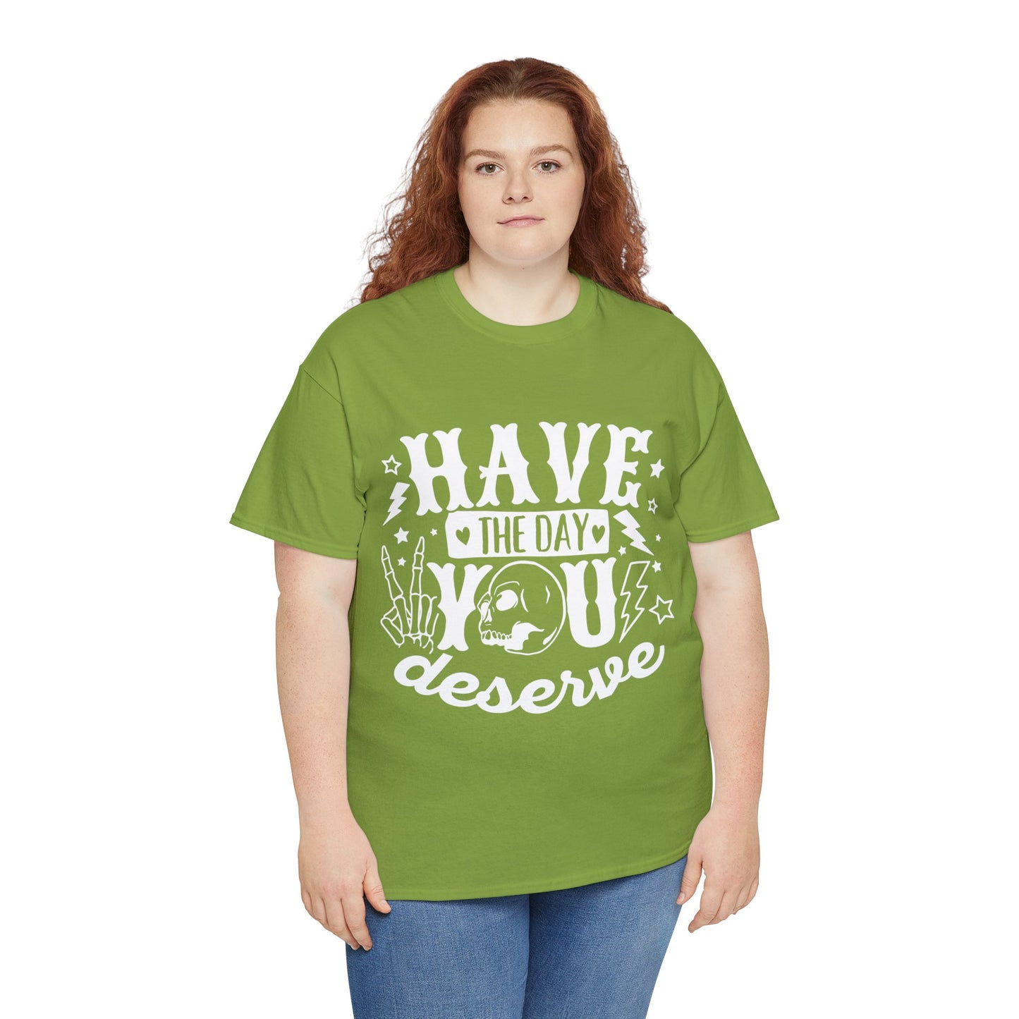 Have the Day You Deserve Heavy Cotton Tee