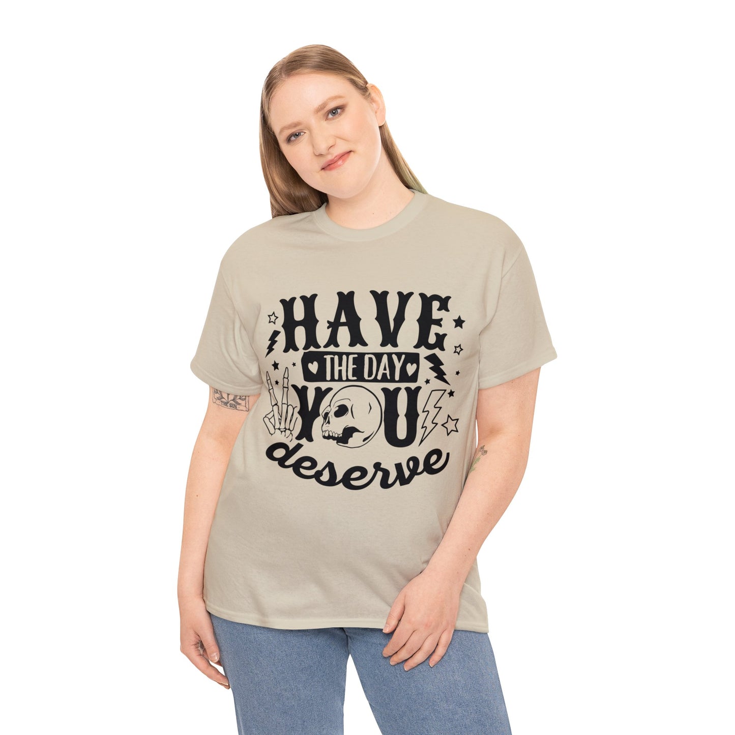 Have the Day You Deserve Heavy Cotton Tee