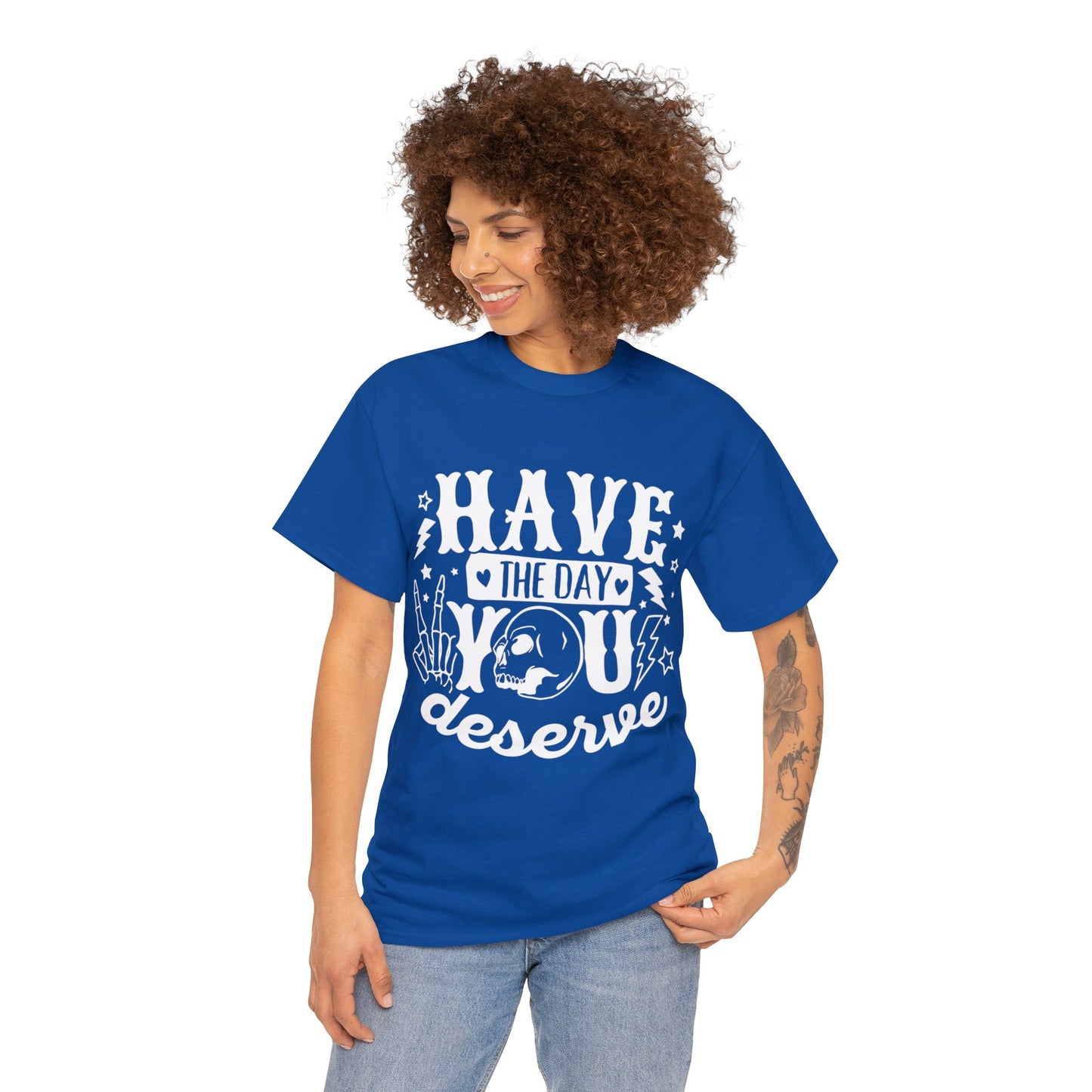 Have the Day You Deserve Heavy Cotton Tee