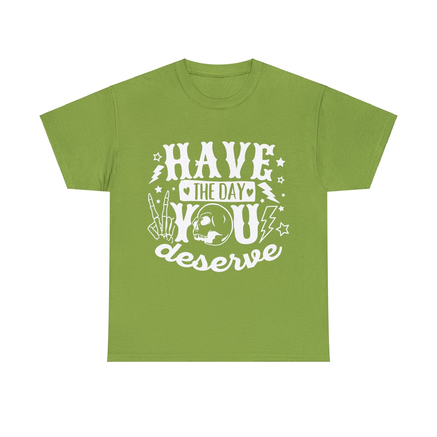 Have the Day You Deserve Heavy Cotton Tee