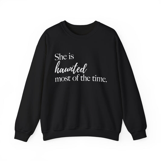 She is Haunted Most of the Time Crewneck Sweatshirt Moody Ghosts Ethereal Mysterious