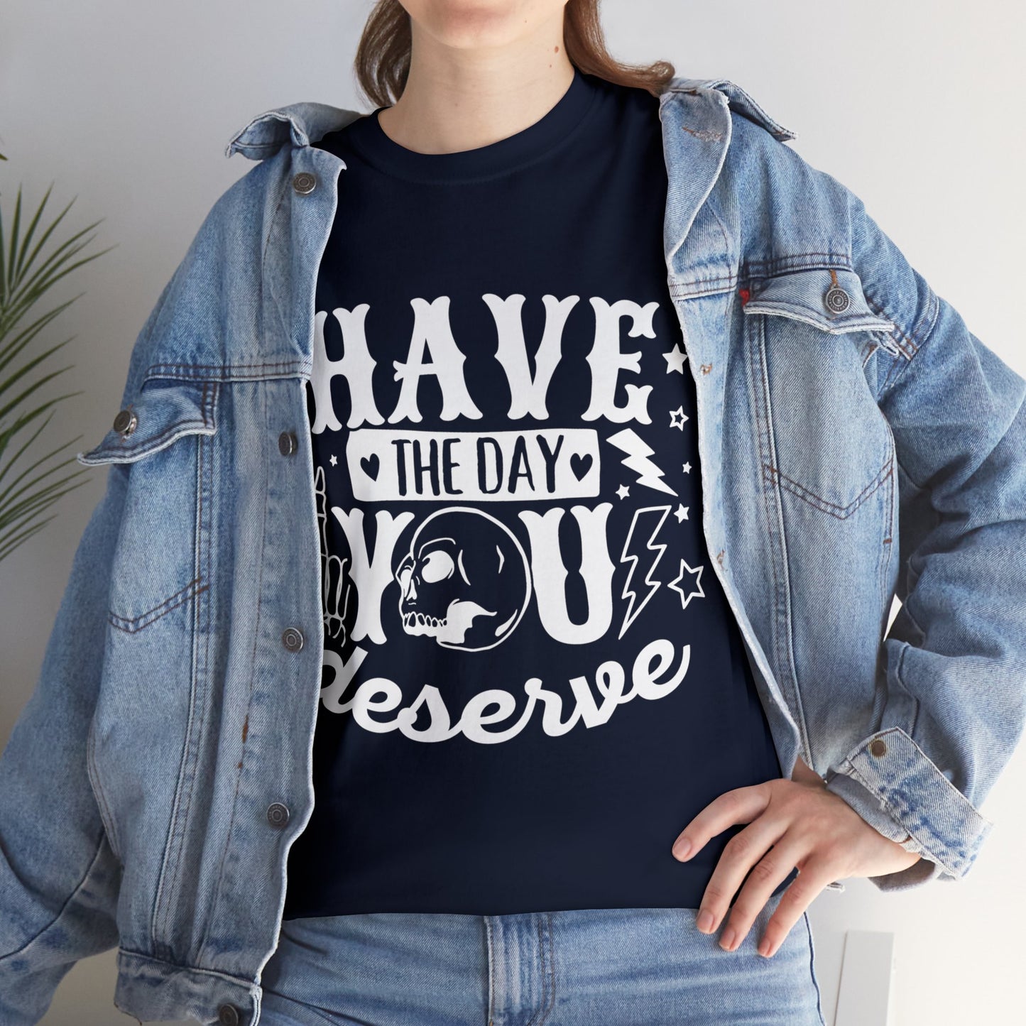 Have the Day You Deserve Heavy Cotton Tee