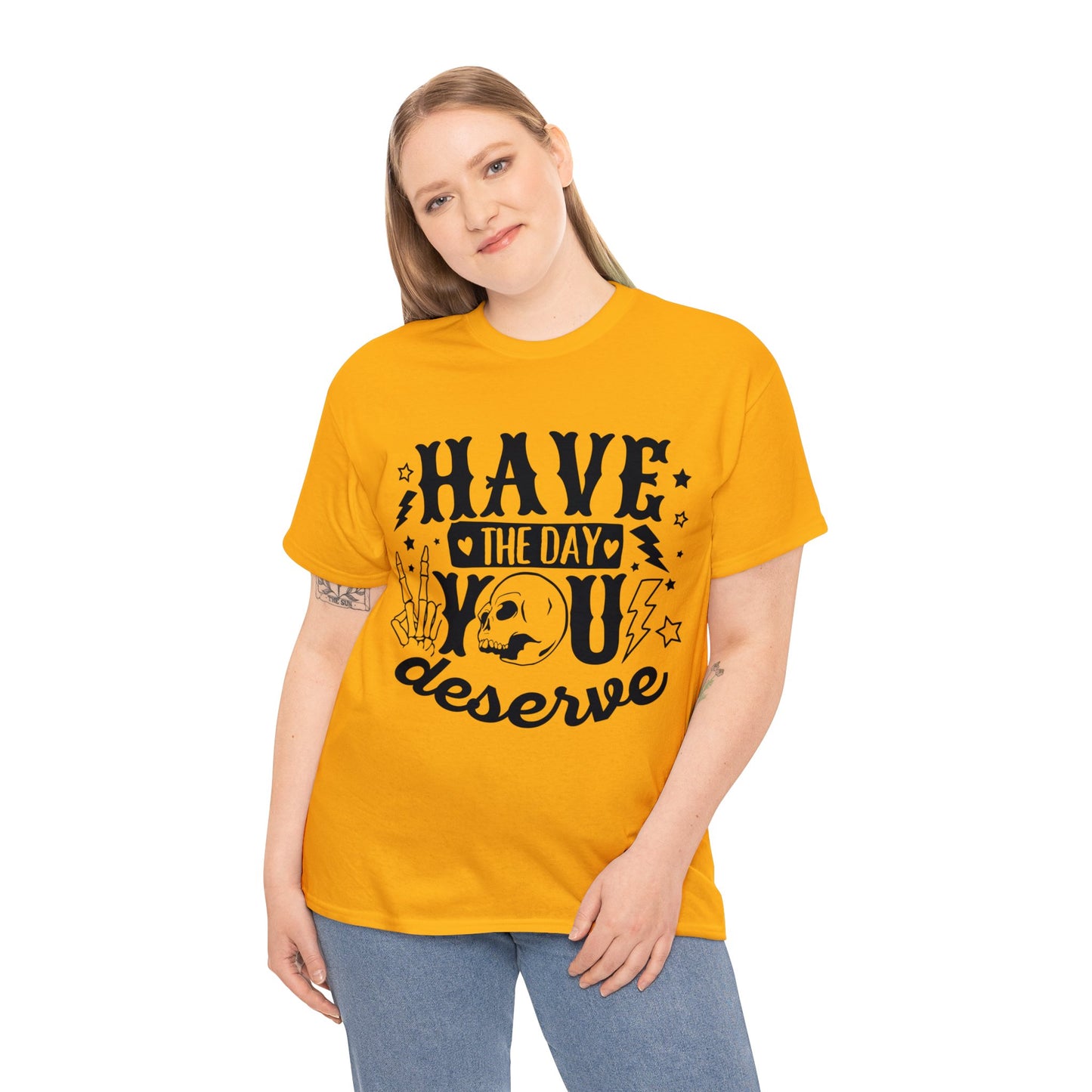 Have the Day You Deserve Heavy Cotton Tee