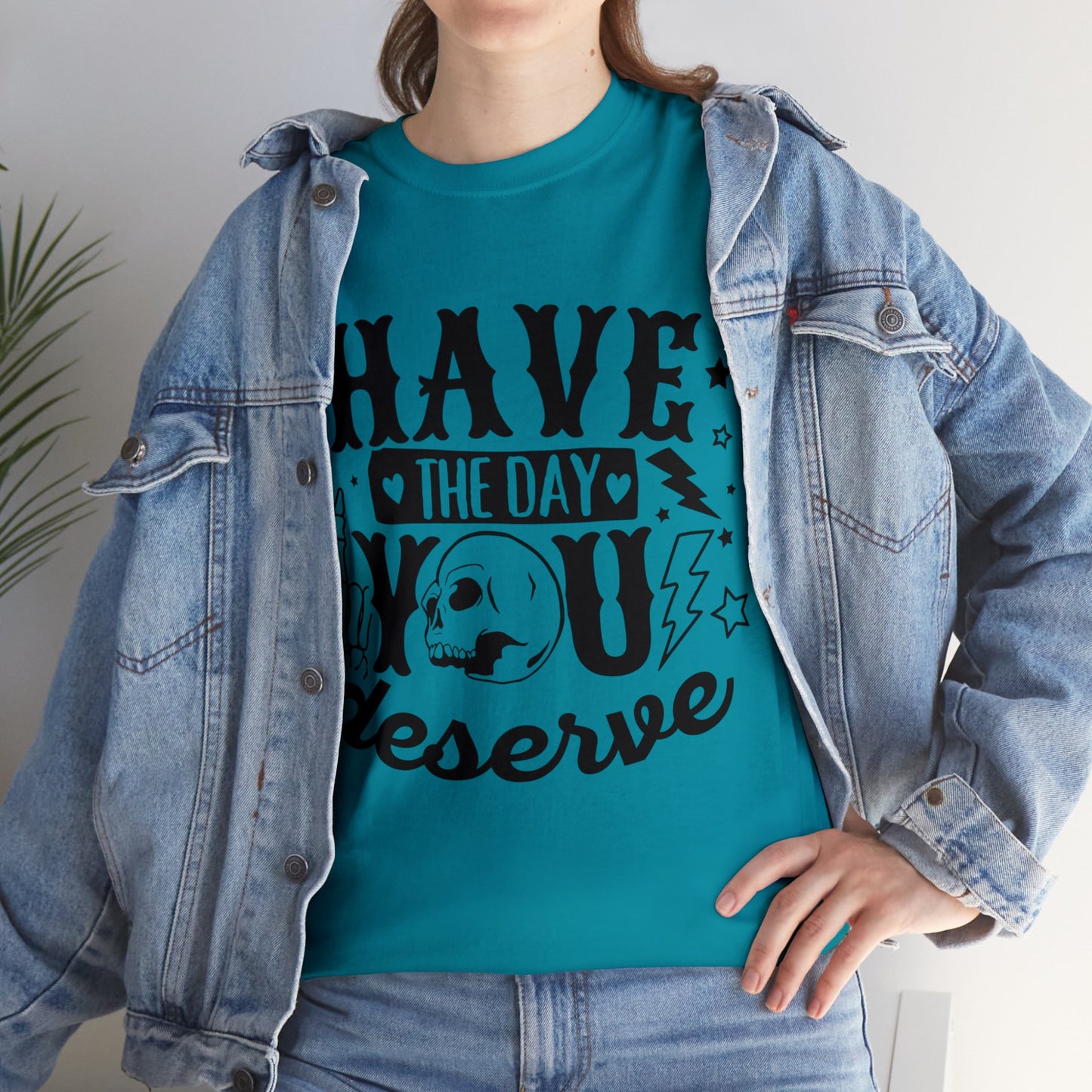 Have the Day You Deserve Heavy Cotton Tee