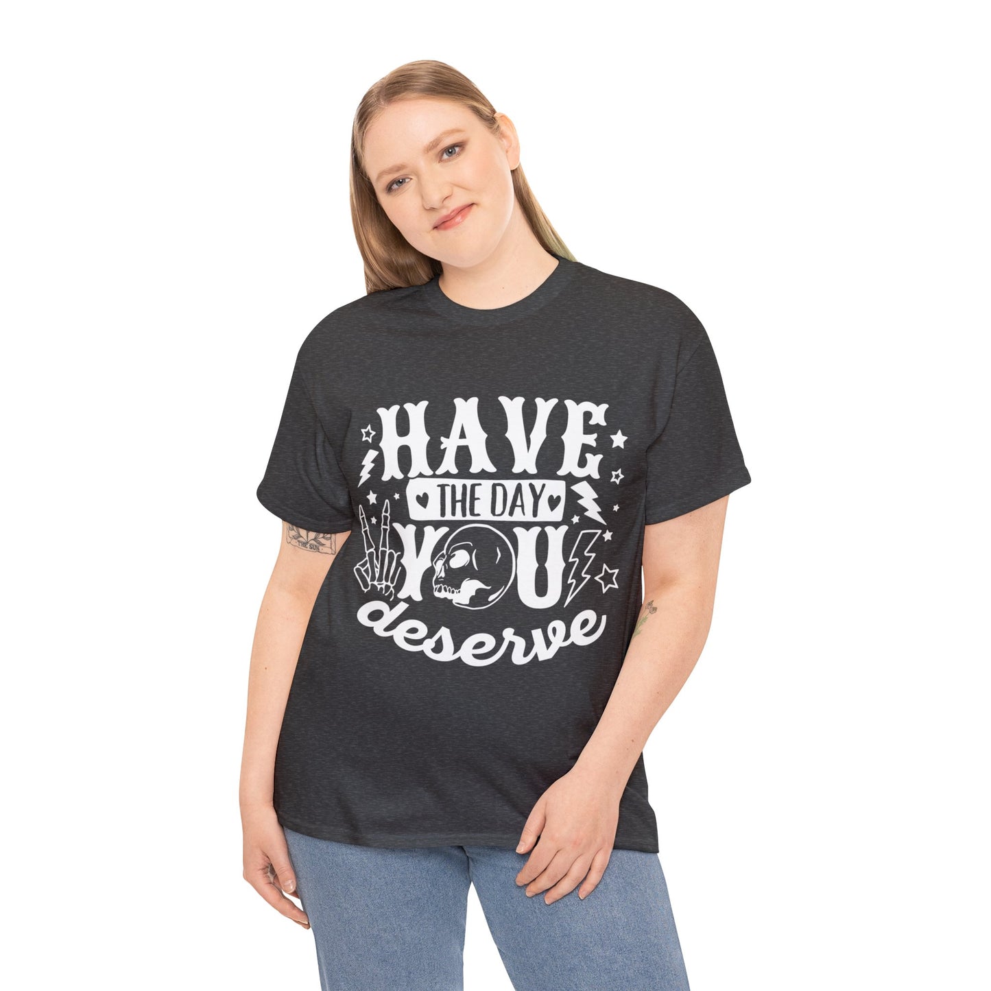 Have the Day You Deserve Heavy Cotton Tee