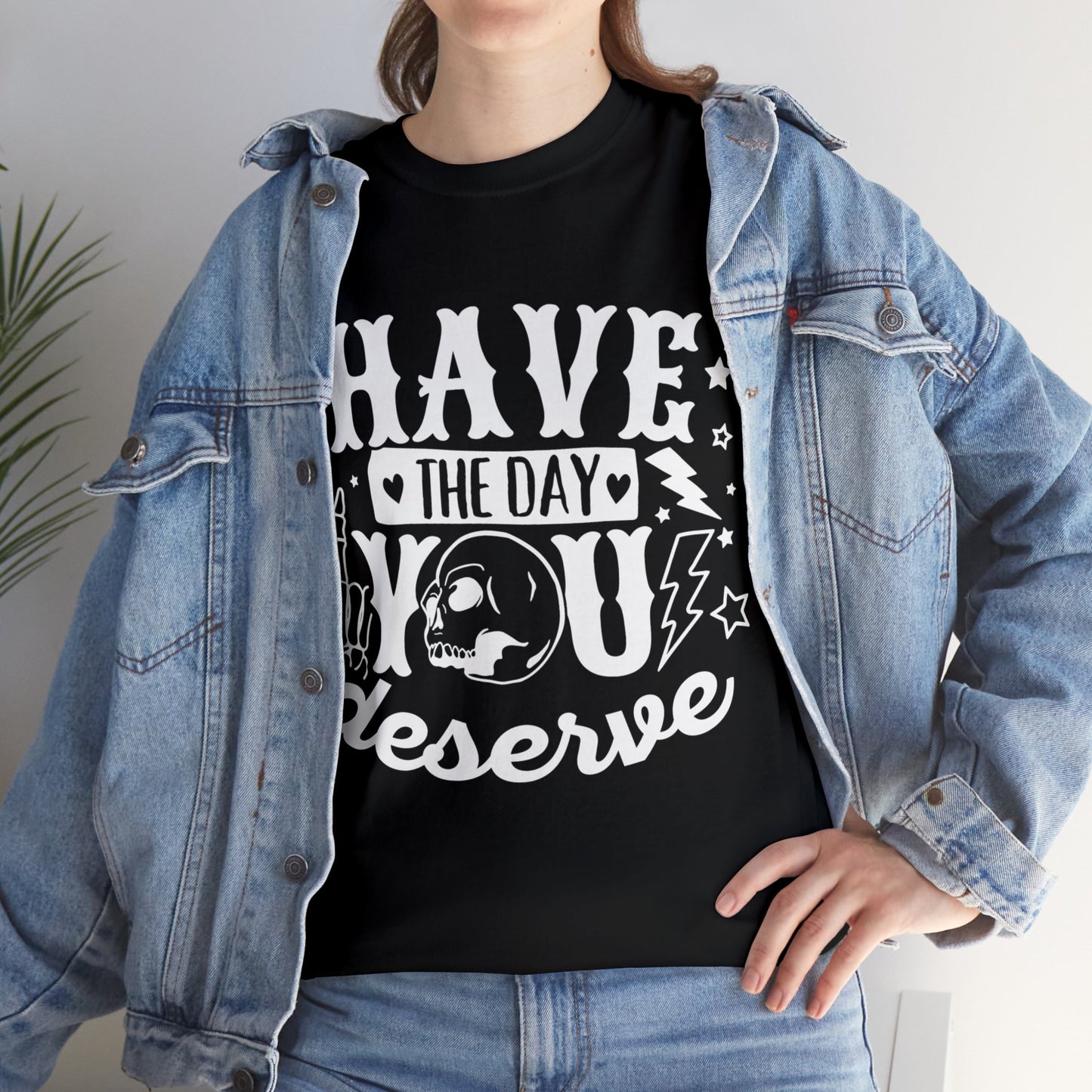 Have the Day You Deserve Heavy Cotton Tee