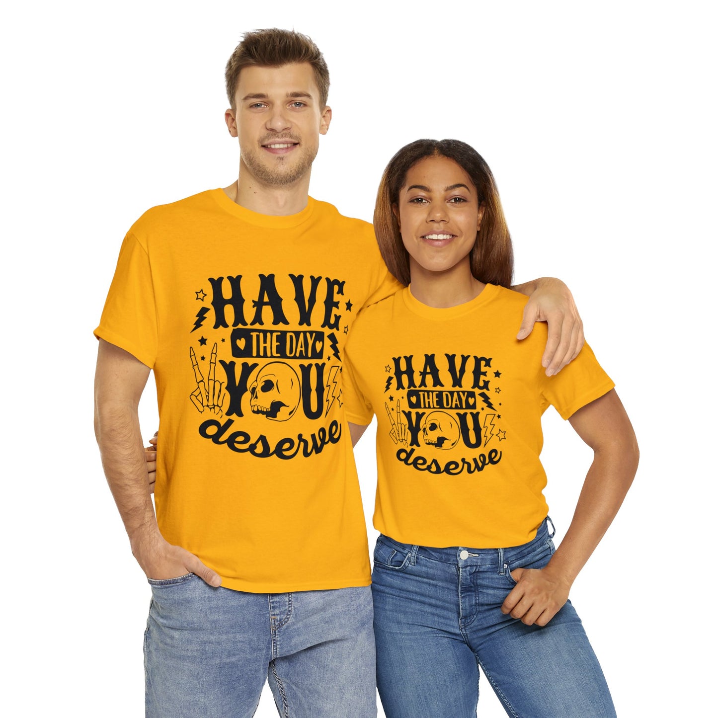 Have the Day You Deserve Heavy Cotton Tee