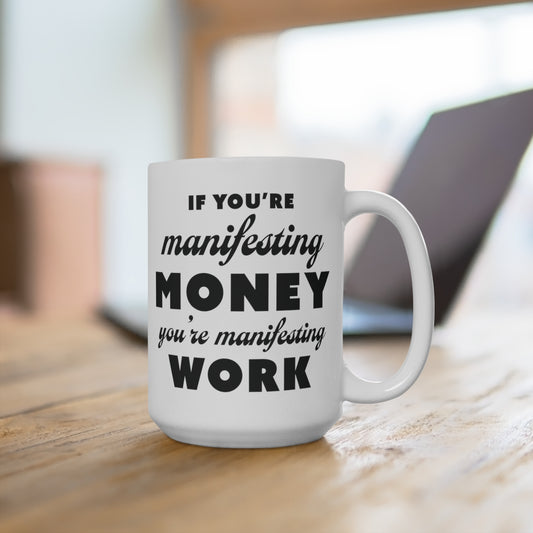 Manifesting Money 15oz Large Mug, Manifest Your Future with Coffee and Hard Work Ceramic C-Handle Cup