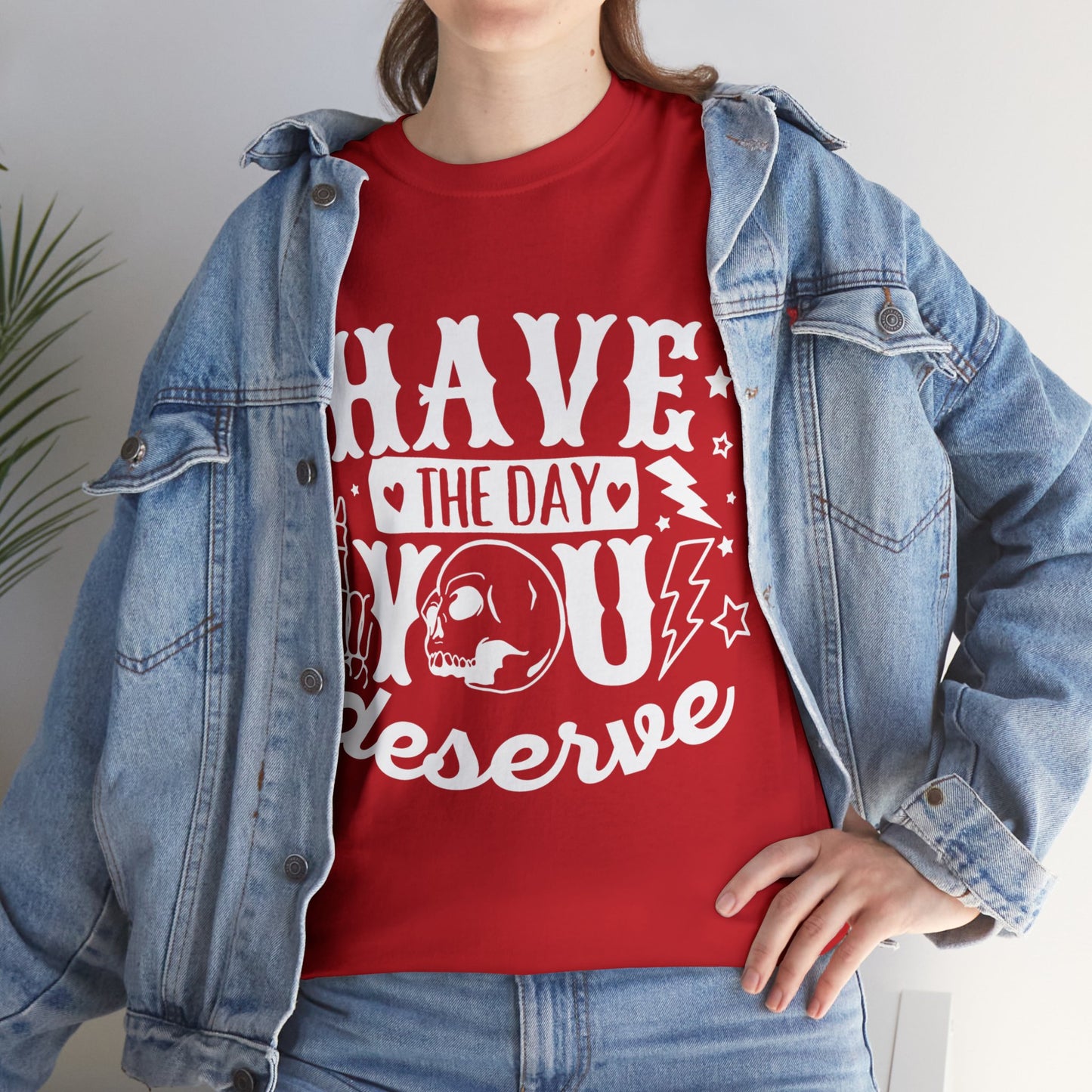 Have the Day You Deserve Heavy Cotton Tee