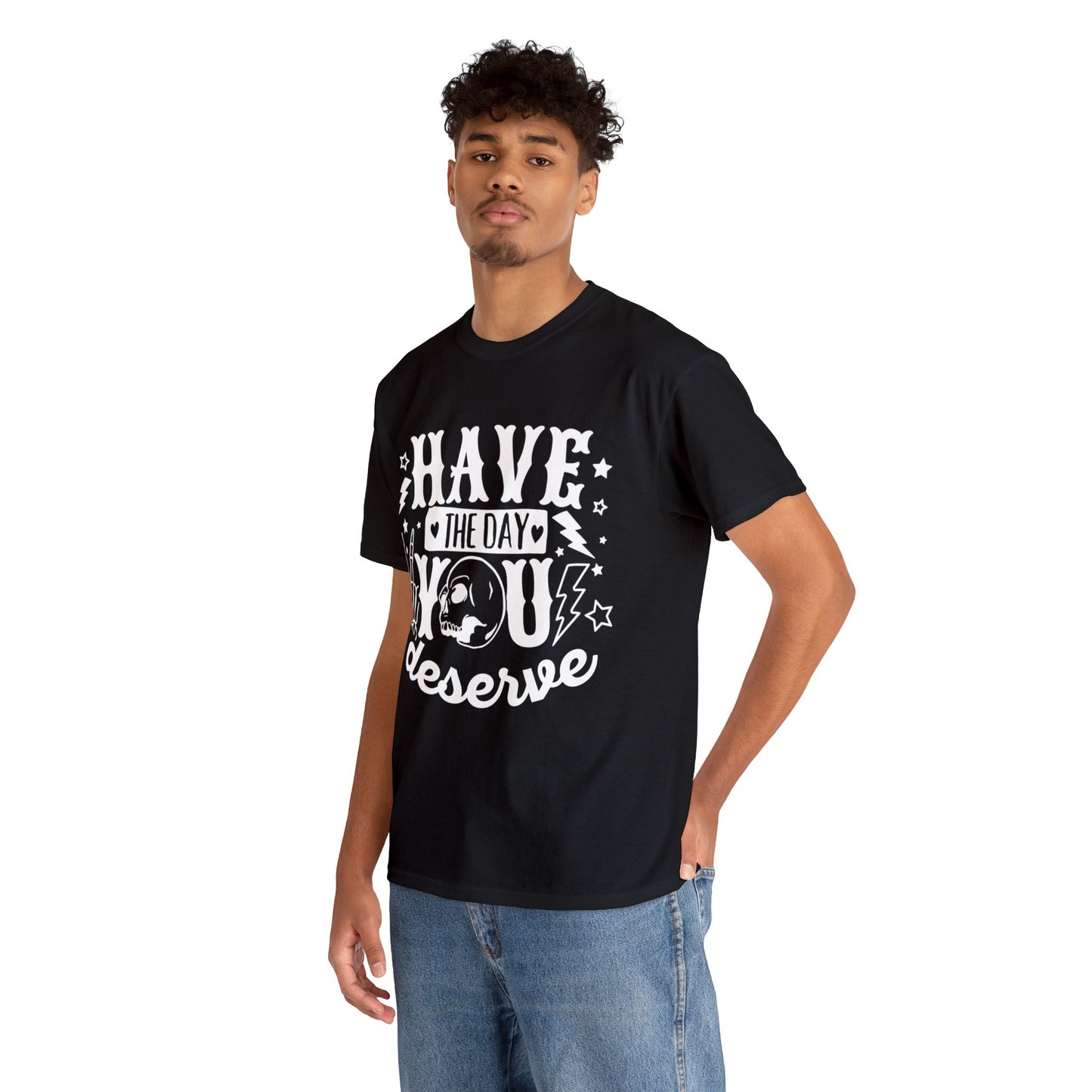 Have the Day You Deserve Heavy Cotton Tee