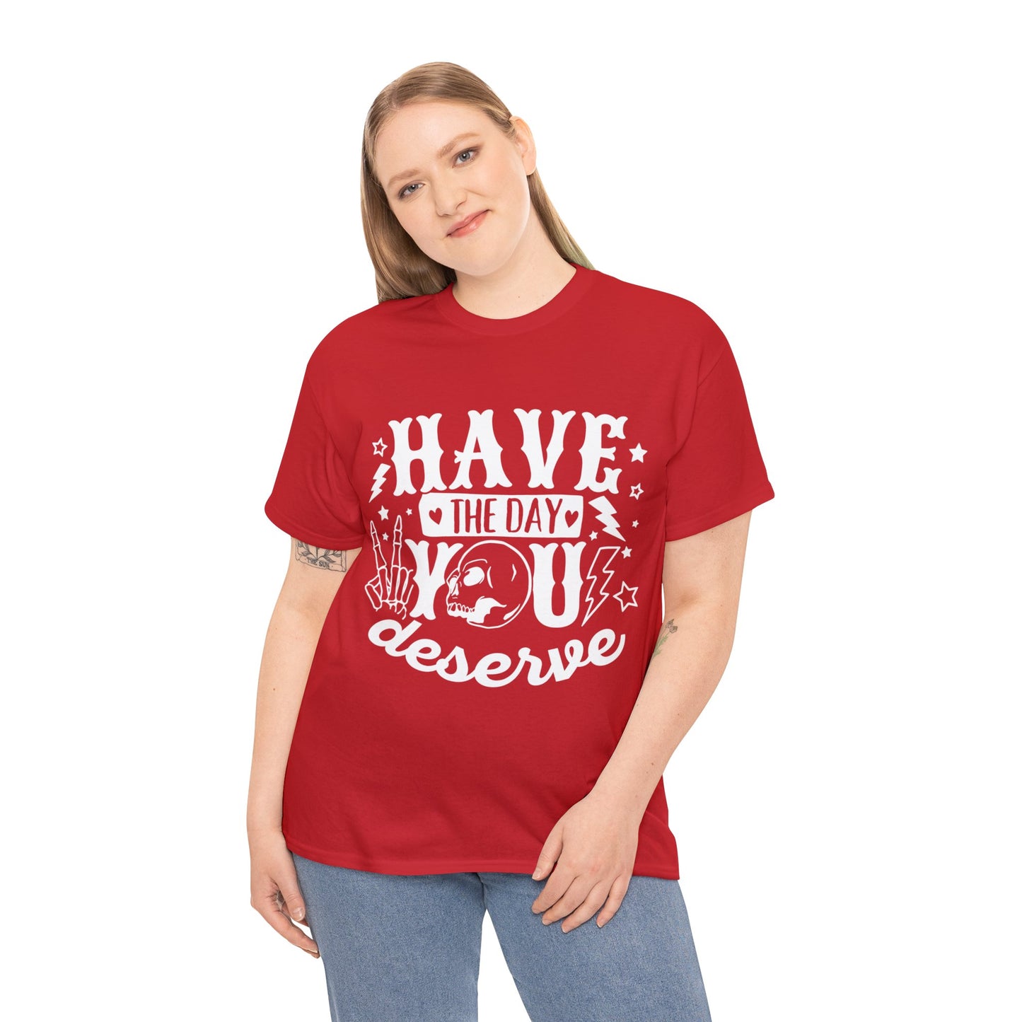 Have the Day You Deserve Heavy Cotton Tee