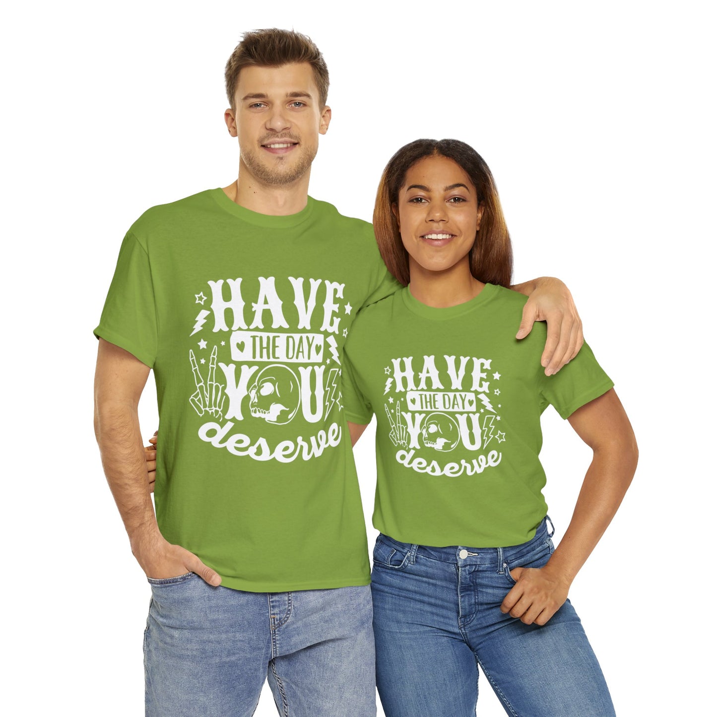 Have the Day You Deserve Heavy Cotton Tee