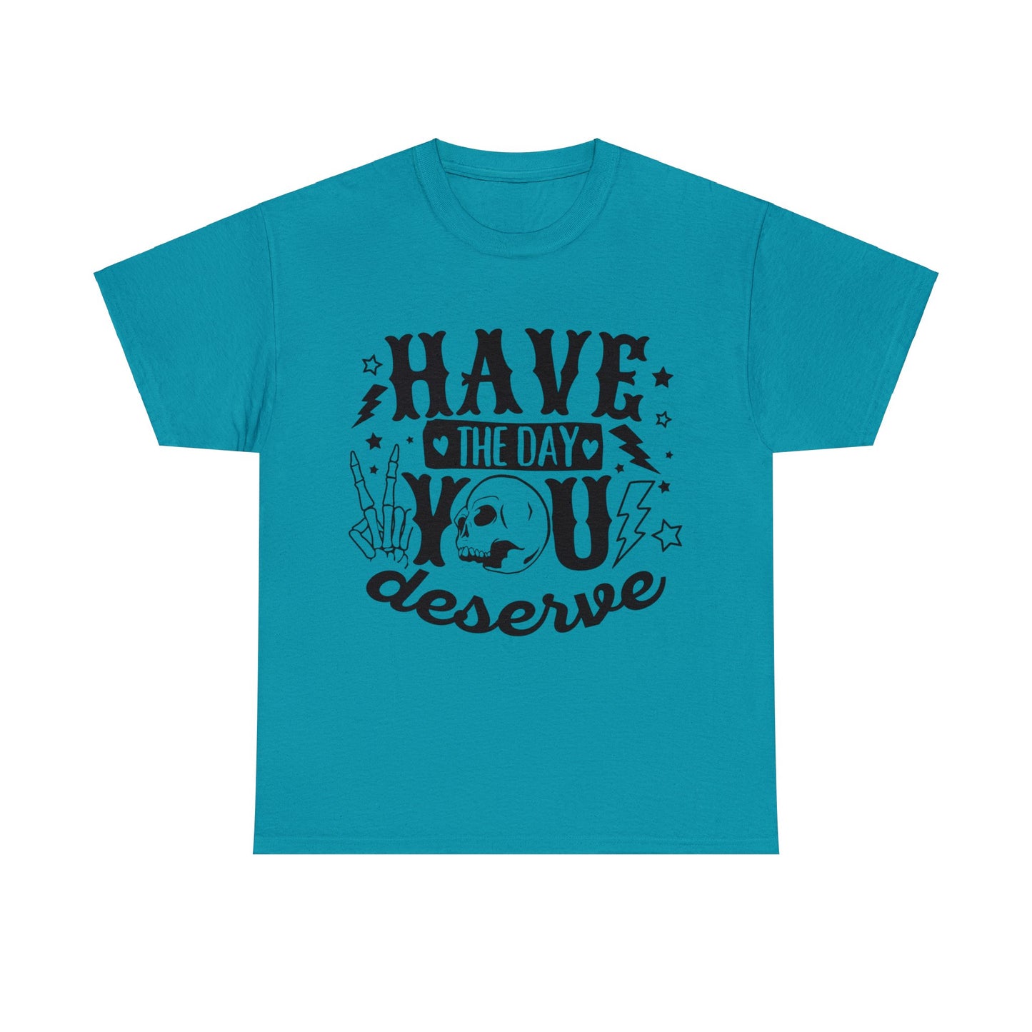 Have the Day You Deserve Heavy Cotton Tee