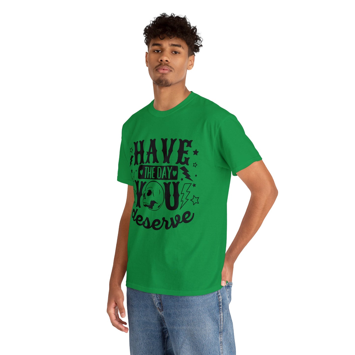 Have the Day You Deserve Heavy Cotton Tee