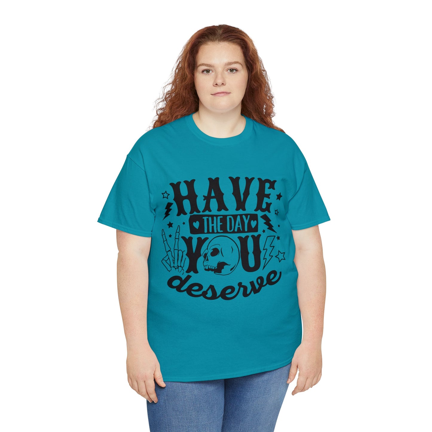 Have the Day You Deserve Heavy Cotton Tee