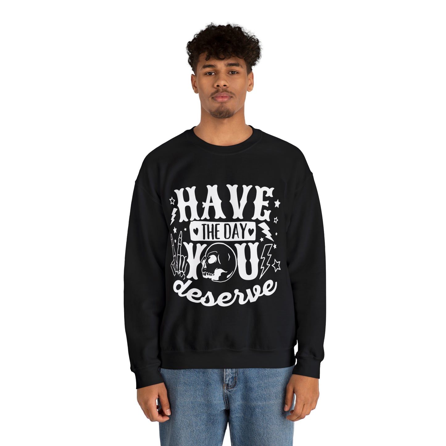 Have the Day You Deserve Crewneck Sweatshirt