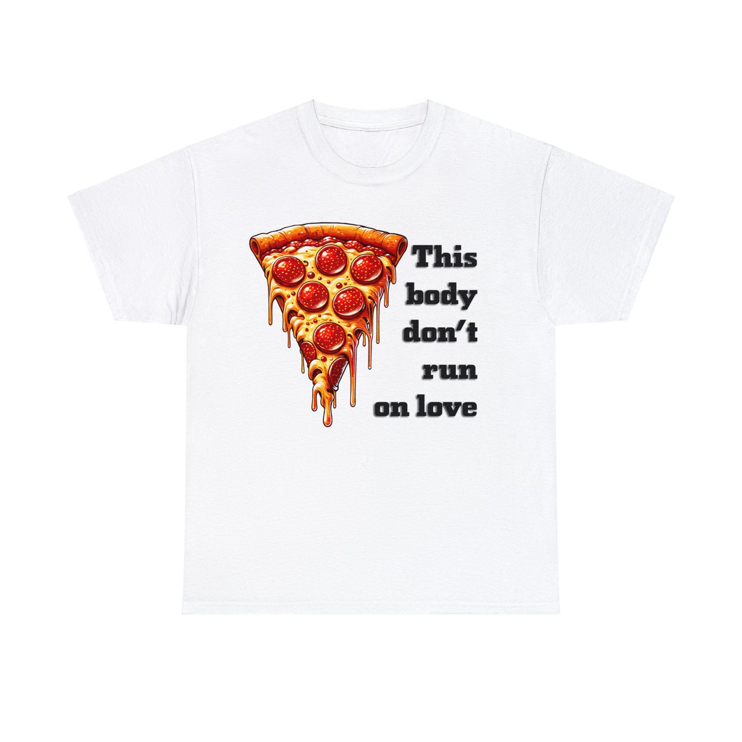 This Body Don't Run on Love Pizza Heavy Cotton Tee