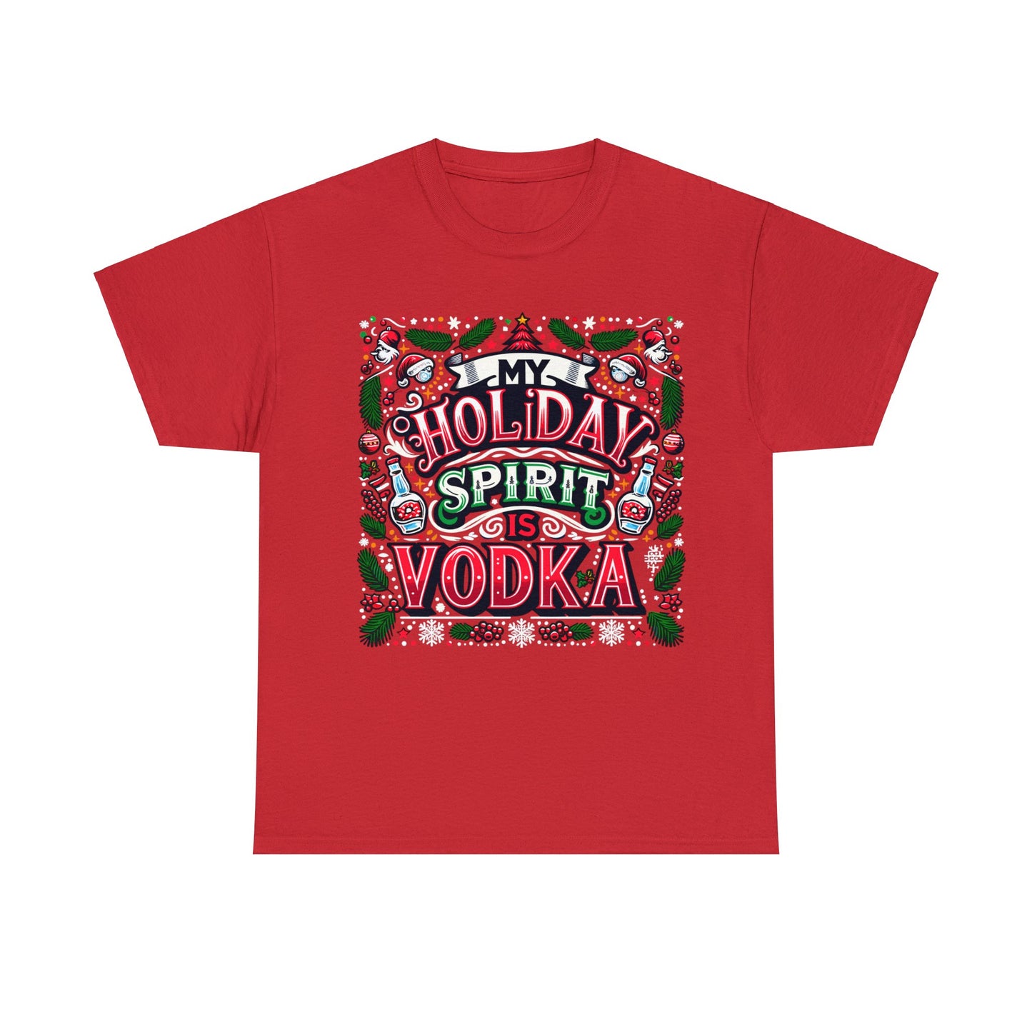 My Holiday Spirit is Vodka Heavy Cotton Tee