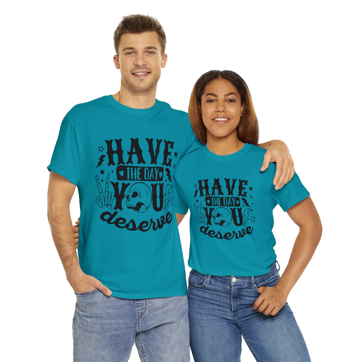 Have the Day You Deserve Heavy Cotton Tee