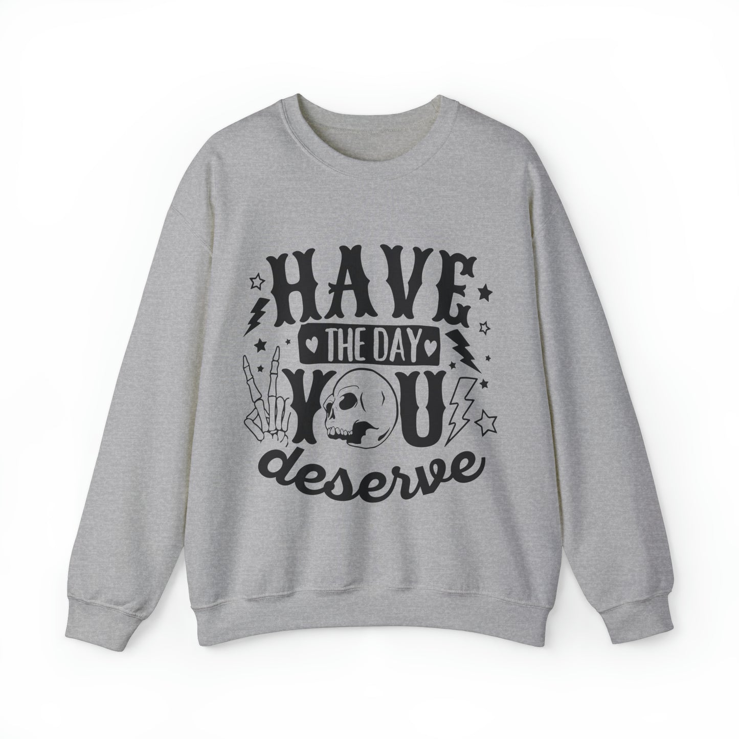 Have the Day You Deserve Crewneck Sweatshirt